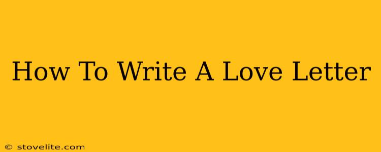 How To Write A Love Letter