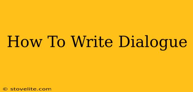 How To Write Dialogue