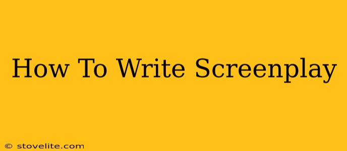 How To Write Screenplay