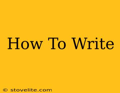 How To Write