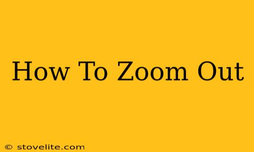 How To Zoom Out