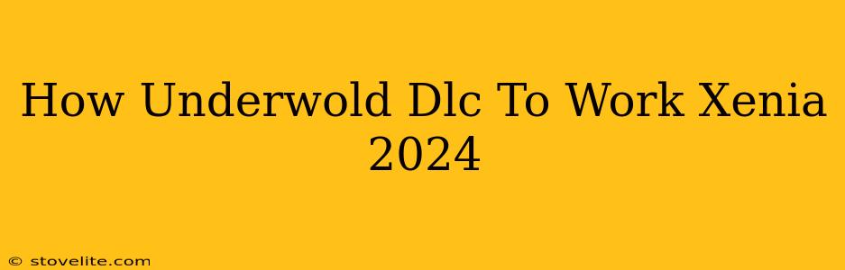 How Underwold Dlc To Work Xenia 2024