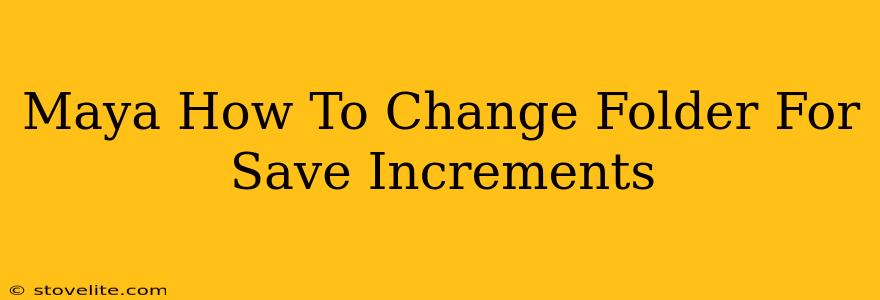 Maya How To Change Folder For Save Increments