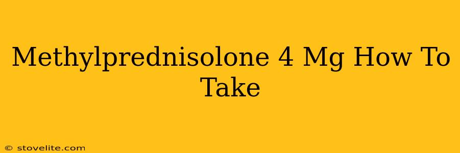 Methylprednisolone 4 Mg How To Take