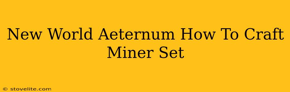 New World Aeternum How To Craft Miner Set