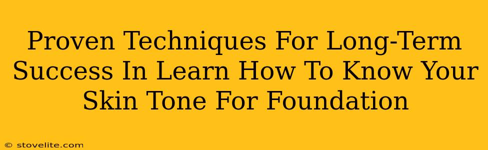 Proven Techniques For Long-Term Success In Learn How To Know Your Skin Tone For Foundation