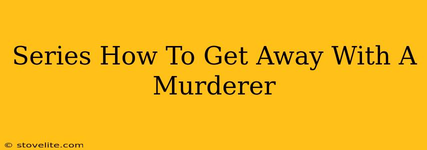 Series How To Get Away With A Murderer