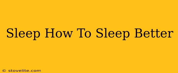 Sleep How To Sleep Better