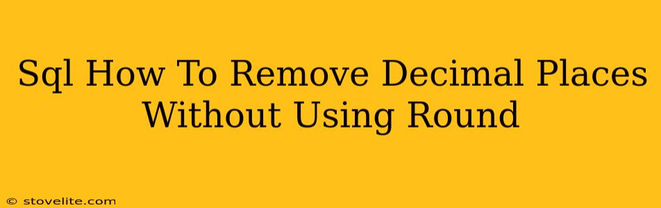 Sql How To Remove Decimal Places Without Using Round