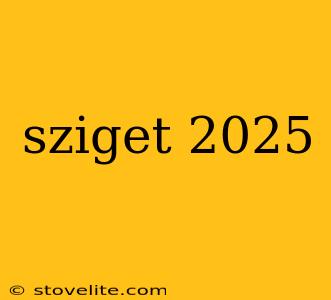 sziget 2025