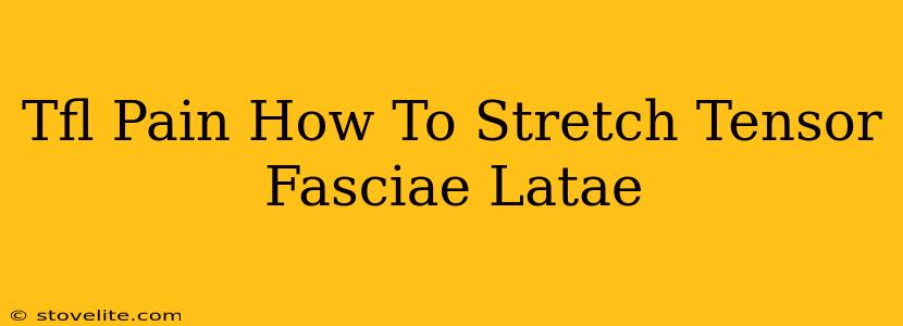 Tfl Pain How To Stretch Tensor Fasciae Latae