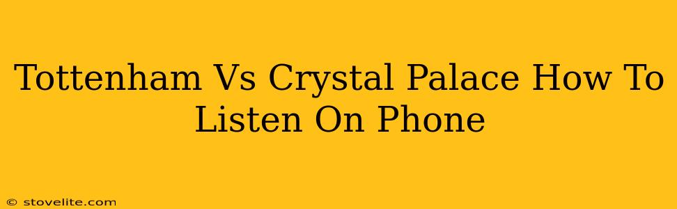 Tottenham Vs Crystal Palace How To Listen On Phone