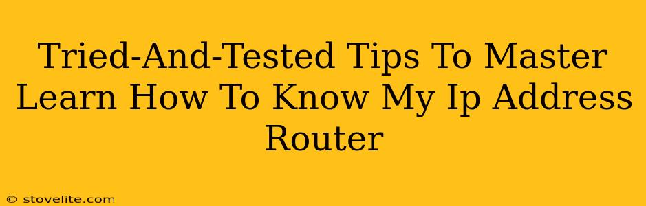 Tried-And-Tested Tips To Master Learn How To Know My Ip Address Router