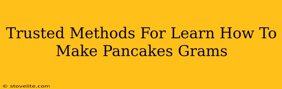 Trusted Methods For Learn How To Make Pancakes Grams