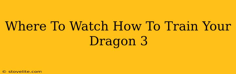 Where To Watch How To Train Your Dragon 3