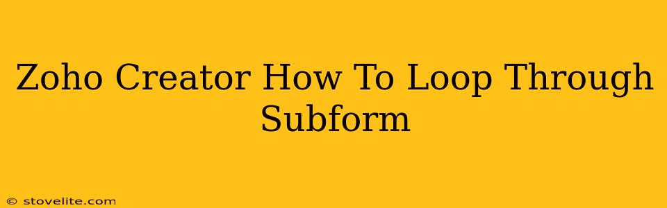 Zoho Creator How To Loop Through Subform