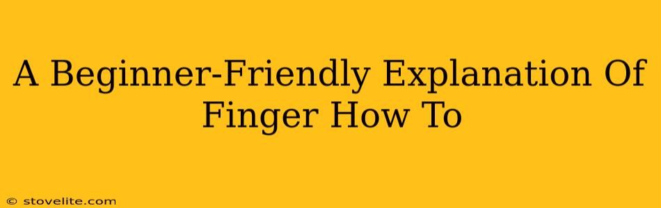 A Beginner-Friendly Explanation Of Finger How To