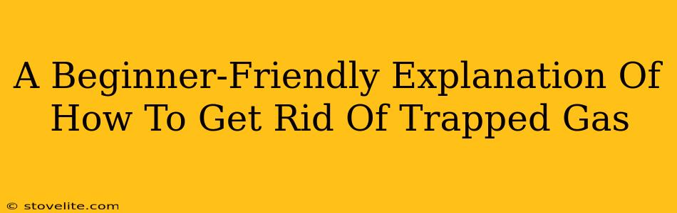 A Beginner-Friendly Explanation Of How To Get Rid Of Trapped Gas