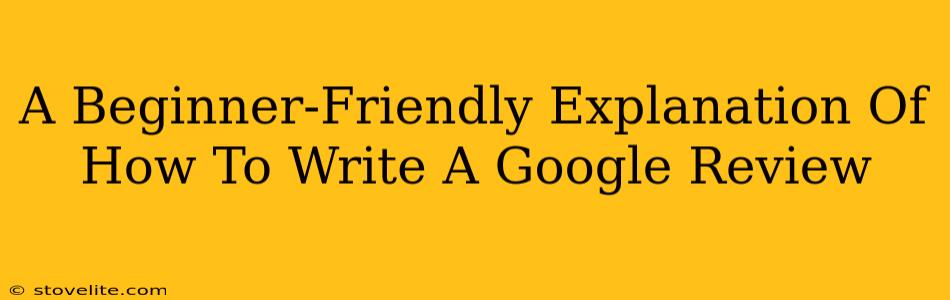 A Beginner-Friendly Explanation Of How To Write A Google Review