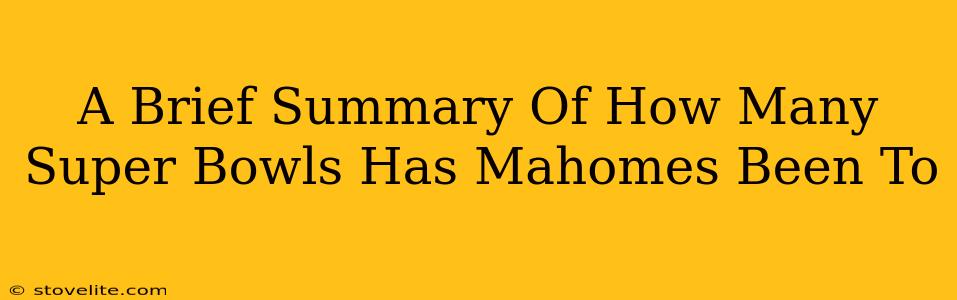 A Brief Summary Of How Many Super Bowls Has Mahomes Been To