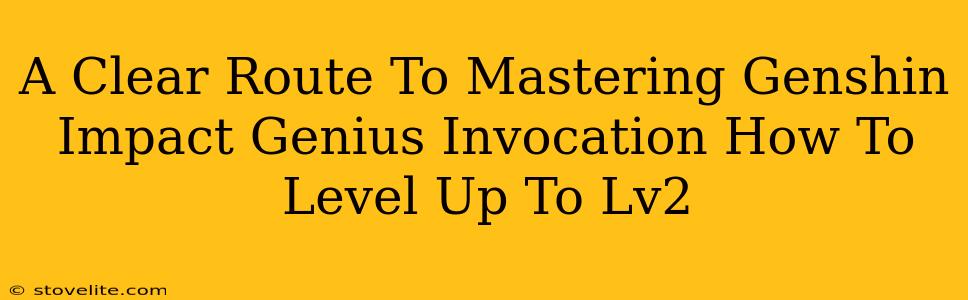 A Clear Route To Mastering Genshin Impact Genius Invocation How To Level Up To Lv2