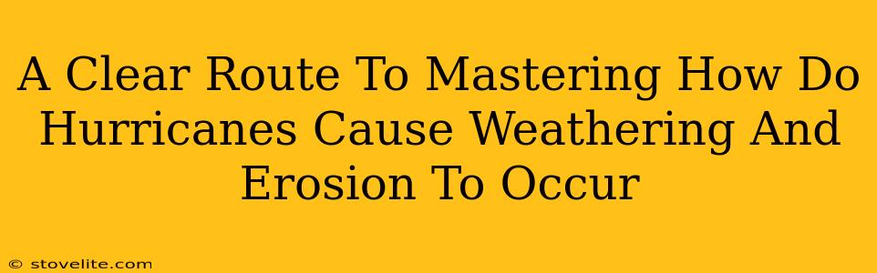 A Clear Route To Mastering How Do Hurricanes Cause Weathering And Erosion To Occur