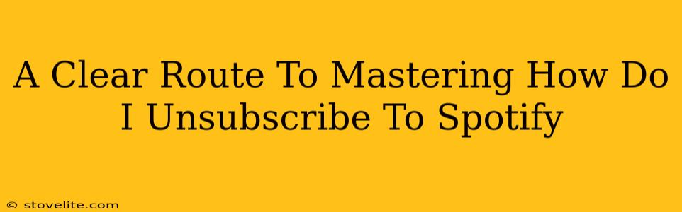 A Clear Route To Mastering How Do I Unsubscribe To Spotify