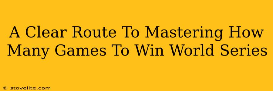 A Clear Route To Mastering How Many Games To Win World Series