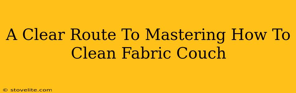 A Clear Route To Mastering How To Clean Fabric Couch