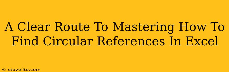 A Clear Route To Mastering How To Find Circular References In Excel