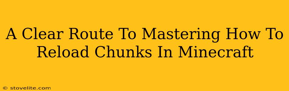 A Clear Route To Mastering How To Reload Chunks In Minecraft