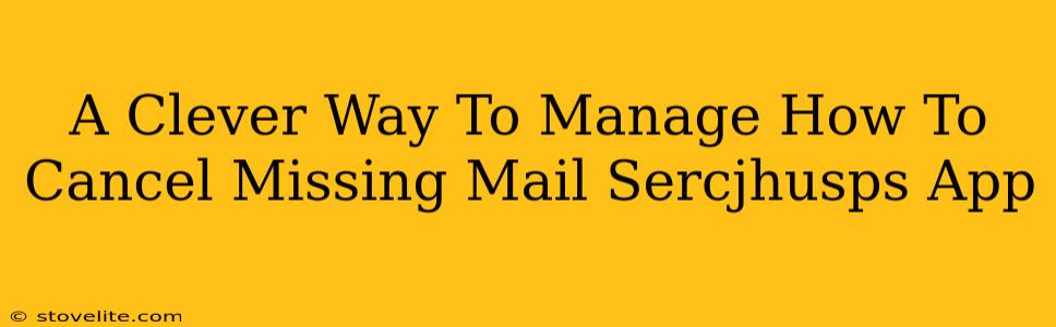 A Clever Way To Manage How To Cancel Missing Mail Sercjhusps App