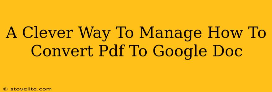 A Clever Way To Manage How To Convert Pdf To Google Doc