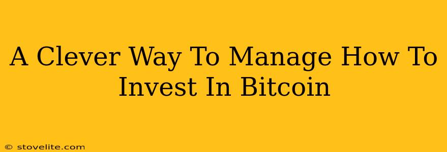 A Clever Way To Manage How To Invest In Bitcoin