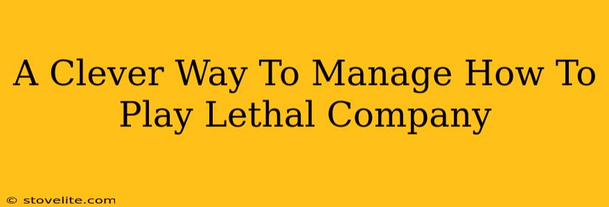 A Clever Way To Manage How To Play Lethal Company