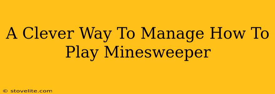 A Clever Way To Manage How To Play Minesweeper
