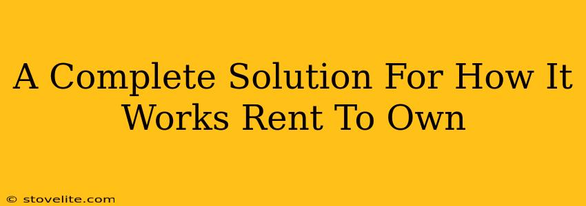 A Complete Solution For How It Works Rent To Own