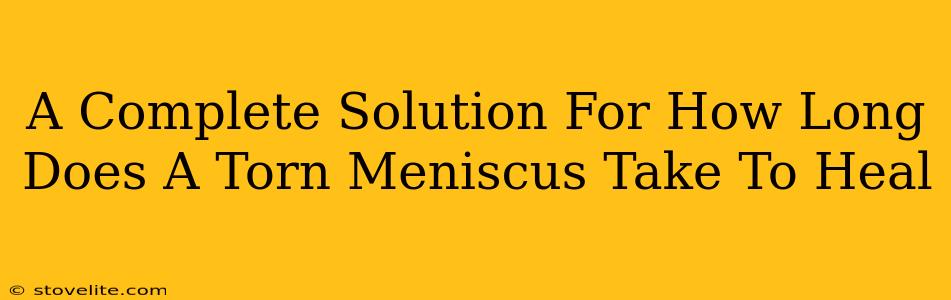 A Complete Solution For How Long Does A Torn Meniscus Take To Heal