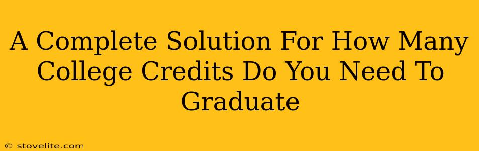 A Complete Solution For How Many College Credits Do You Need To Graduate