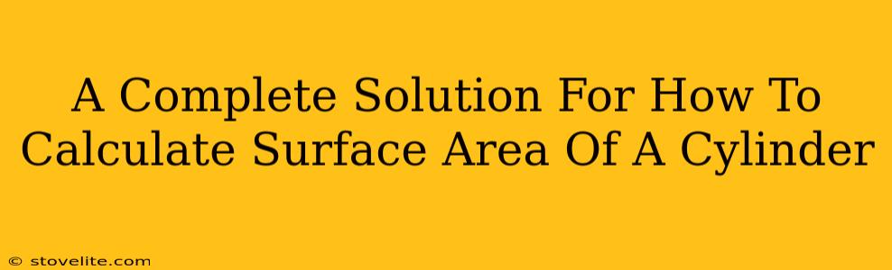 A Complete Solution For How To Calculate Surface Area Of A Cylinder