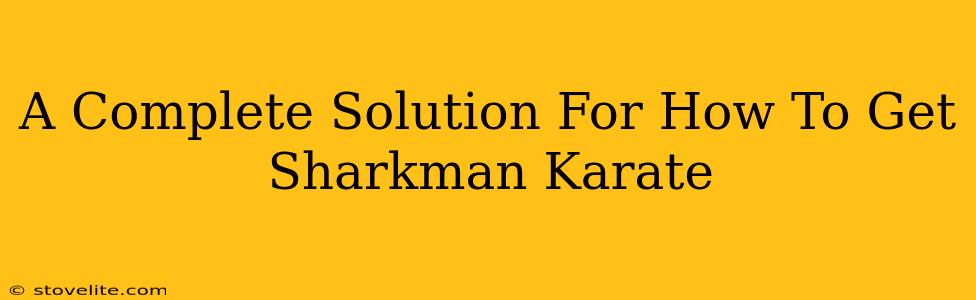 A Complete Solution For How To Get Sharkman Karate