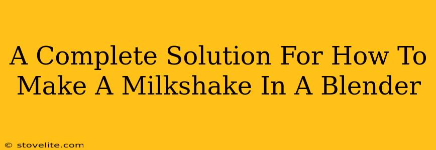 A Complete Solution For How To Make A Milkshake In A Blender