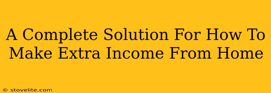 A Complete Solution For How To Make Extra Income From Home