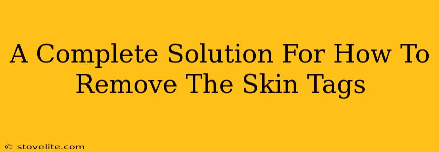 A Complete Solution For How To Remove The Skin Tags