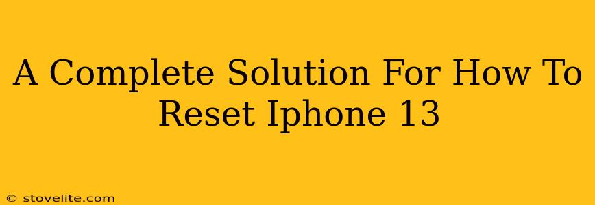 A Complete Solution For How To Reset Iphone 13