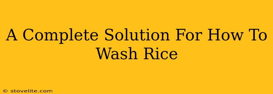 A Complete Solution For How To Wash Rice