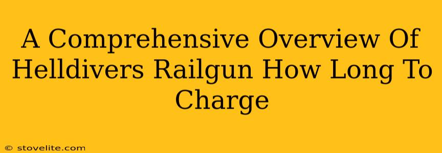 A Comprehensive Overview Of Helldivers Railgun How Long To Charge