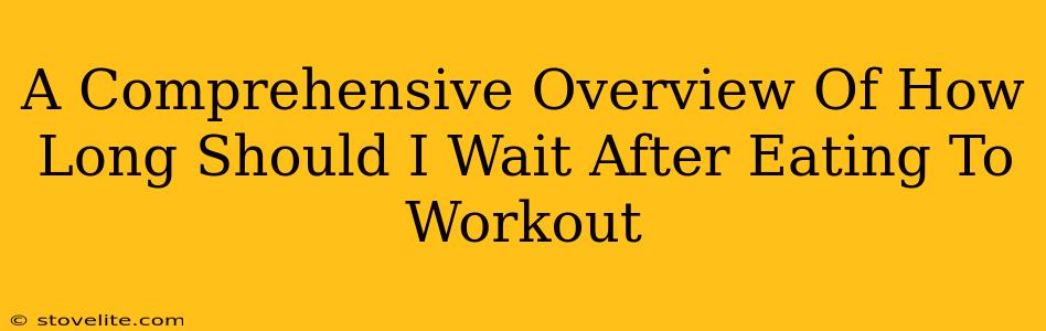 A Comprehensive Overview Of How Long Should I Wait After Eating To Workout