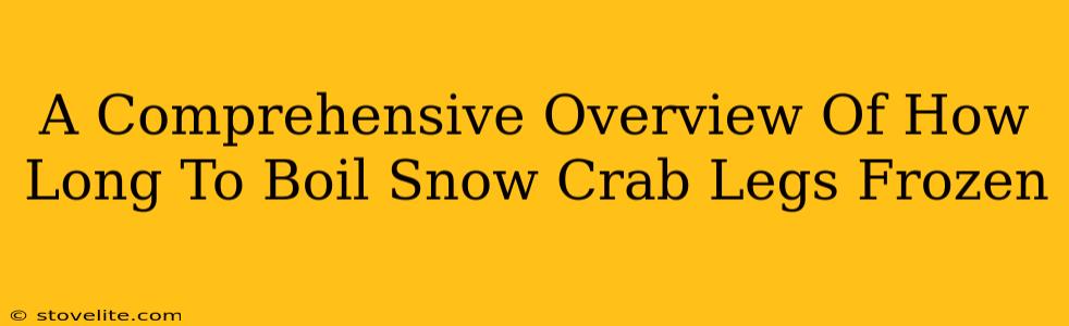 A Comprehensive Overview Of How Long To Boil Snow Crab Legs Frozen