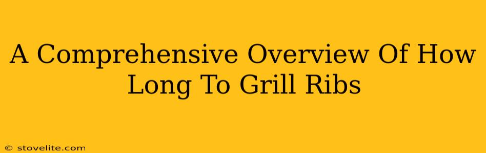 A Comprehensive Overview Of How Long To Grill Ribs